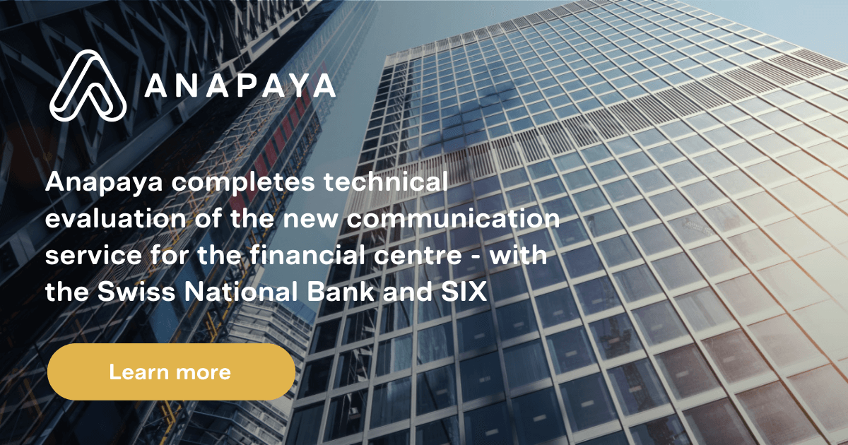 Anapaya completes technical evaluation of the new communication service for the financial centre - with the Swiss National Bank and SIX